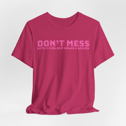 Don’t Mess With A Girl Who Walks A Wiener Women T-Shirt