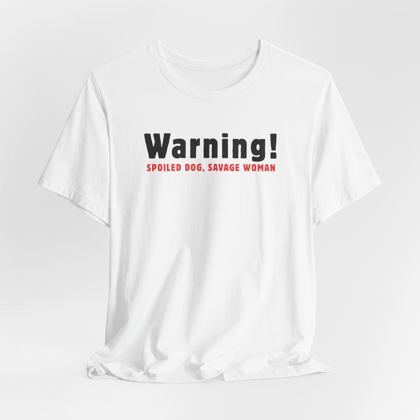 Warning Spoiled Dog Savage Woman T-Shirt