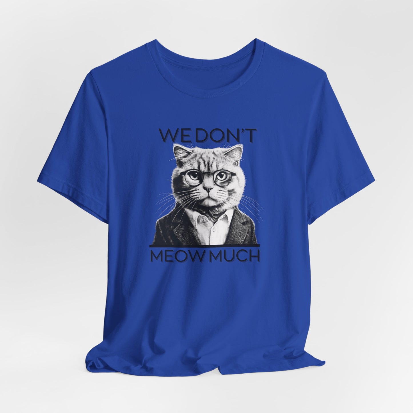 We Don’t Meow Much Unisex T-Shirt